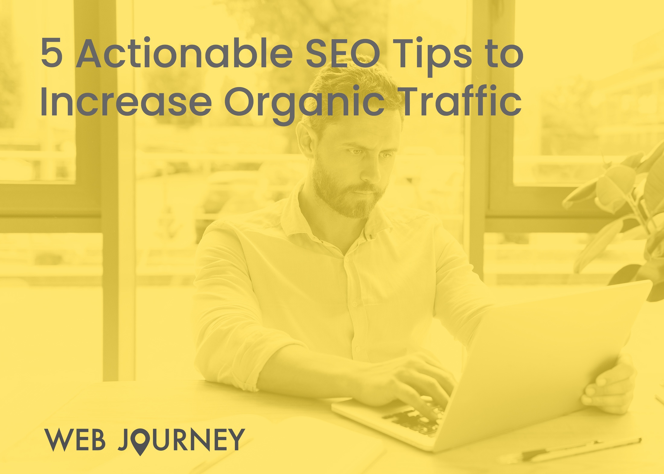 Web-Journey-Blog-5-Actionable-SEO-Tips-To-Increase-Organic-Traffic